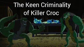 The Keen Criminality of Killer Croc