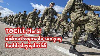 TƏCİLİ: Hərbi xidmətkeçmədə son yaş həddi dəyişdirildi!