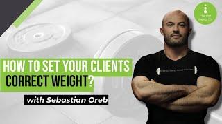 How to Set Your Clients Correct Weight with Sebastian Oreb