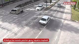 Kütahya’da kazada yaralan genç hayatını kaybetti