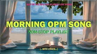 MORNING OPM SONG : Best of the 80's 90's OPM Classic Love Songs (Lyrics)