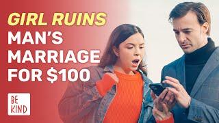 Girl Ruins Man’s Marriage For $100 | @BeKind.official
