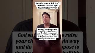 God said keep doing what you know what to do don’t be scared to do the right thing stay in my will