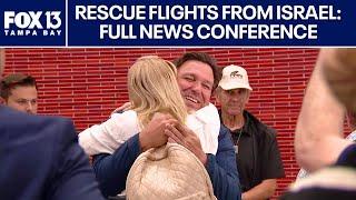 Rescue flights from Israel arrive in Tampa: Gov. DeSantis news conference