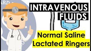 Intravenous Fluid Basics - Normal Saline Versus Lactated Ringers Explained | Clinical Medicine