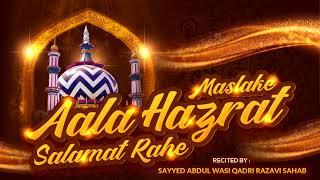 Maslake Aala Hazrat Salamat Rahe - Sayyed Abdul Wasi Razavi Sahab