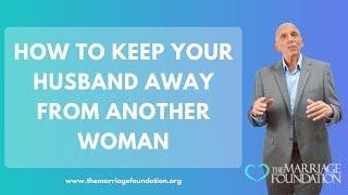 How To Keep Your Husband Away From Another Woman | Paul Friedman