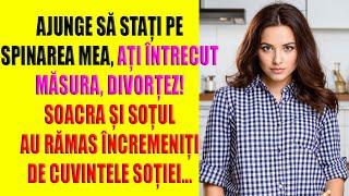 Ajunge să stați pe spinarea mea, ați întrecut măsura, divorțez! Soacra și soțul au rămas încremeniți