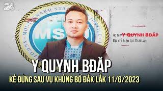 Y Quynh Bđăp - Kẻ đứng sau vụ khủng bố Đắk Lắk 11/6/2023 | VTV24