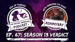 SEASON 13 VERDICT ft. AShinyRay | Sea of Thieves Podcast Ep. 67