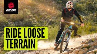 How To Ride LOOSE Terrain | Mountain Biking Tips