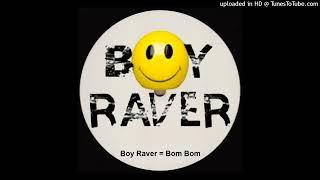 Boy Raver = Bom Bom