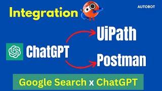 ChatGPT integration with UiPath & Postman | Google search Vs ChatGPT