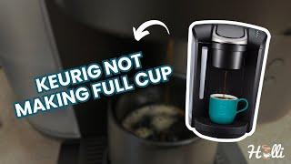 Keurig Not Making Full Cup? Only Brewing Half Cup? Here's The Fix!