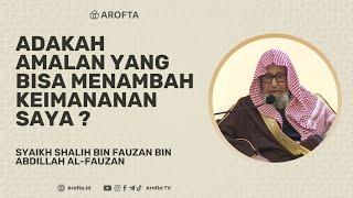 Amalan Menambah Iman - Syaikh Shalih Al-Fauzan #amalan #iman #aqidah