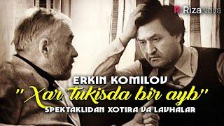 Erkin Komilov - "Xar tukisda bir ayb" spektaklidan xotira va lavhalar