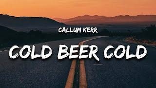 Callum Kerr - Cold Beer Cold (Lyrics)