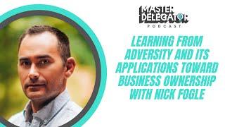 Learning From Adversity And Its Applications Toward Business Ownership with Nick Fogle