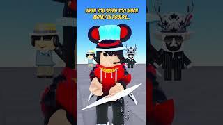 When You Spend Too Much Money in Roblox...