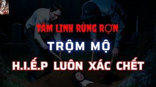 Chuyện Tâm Linh Trộm Mộ H.i.ế.p Luôn Xác Chết