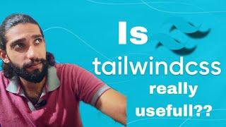 IS TAILWIND CSS REALLY USEFULL??