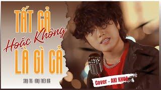 TẤT CẢ HOẶC KHÔNG LÀ GÌ CẢ | CAO THÁI SƠN | COVER AKI KHOA cuối cùng thì mình gọi nhau là gì