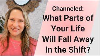 Channeled: Which parts of your life will fall away in the shift?