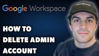 How to Delete Your Google Workspace Admin Account (Full 2025 Guide)