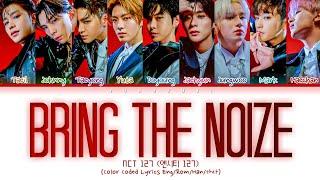 NCT 127 ‘Bring The Noize’ Lyrics (엔시티 127 Bring The Noize 가사) (Color Coded Lyrics)