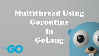 Multithread Using Goroutine in GoLang