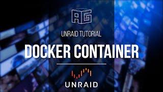 Docker Container - unRaid Tutorial Part 4