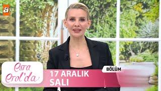 Esra Erol'da 17 Aralık 2024 | Tek Parça