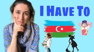 Learn Azerbaijani: I have To