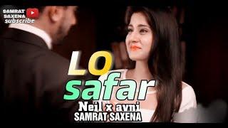 Neil x3 avni//LO SAFAR/ samrat saxena/SAD love song/HD
