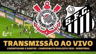 CORINTHIANS X SANTOS TRANSMISSÃO AO VIVO DIRETO DA NEO QUÍMICA - SEMIFINAL DO PAULISTÃO 2025