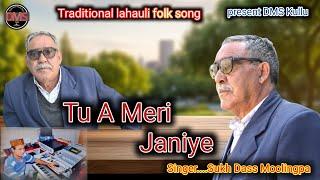 Tu A Meri Janiye /  New Traditional Lahauli Video Song / Singer Sukh Dass Moolingpa DMS Tegubehad