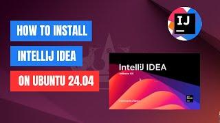 How to install IntelliJ IDEA on Ubuntu 24.04 LTS