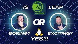 How To Make Boring Exciting:  OpenSUSE Leap 15.6