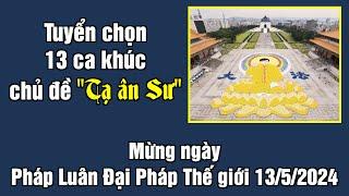 Tuyển chọn 13 ca khúc chủ đề “Tạ ân Sư” mừng ngày Pháp Luân Đại Pháp Thế giới 13/5/2024 #bachthong