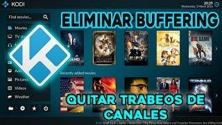 COMO ELIMINAR BUFFERING (Trabeos de canales) Kodi