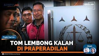 Praperadilan Ditolak, Tom Lembong Tetap Jadi Tersangka | Obrolan Newsroom