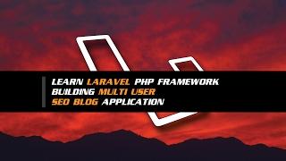 Learn Laravel PHP Framework Building Multi User SEO Blog APP