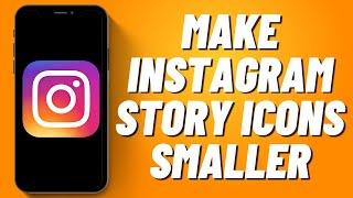 How to Make Instagram Story Icons Smaller (2023)