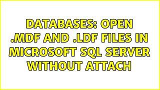 Databases: Open .mdf and .ldf files in Microsoft SQL Server without attach