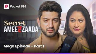 MEGA Episode - Part 1 | Secret Ameerzaada | Pocket FM | (Episode 1 - 6)