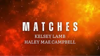 "Matches" - Kelsey Lamb and Haley Mae Campbell - Official Lyric Video