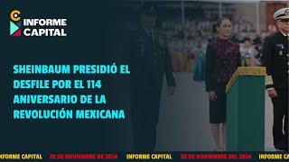 Sheinbaum presidió el desfile por el 114 Aniv. de la Revolución Mexicana | Informe Capital | 20 nov