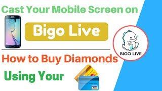 How to cast your mobile screen on bigo live app | How to buy diamonds in Bigo Live App