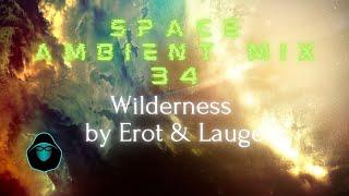 Space Ambient Mix 34 - Wilderness by Erot & Lauge