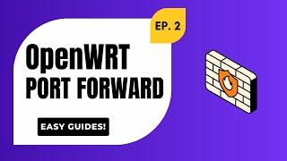 Set Up Port Forwarding on OpenWRT Firewall - Step by Step Guide